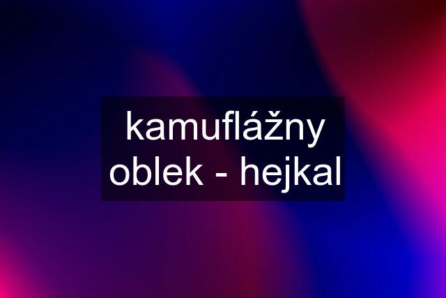 kamuflážny oblek - hejkal