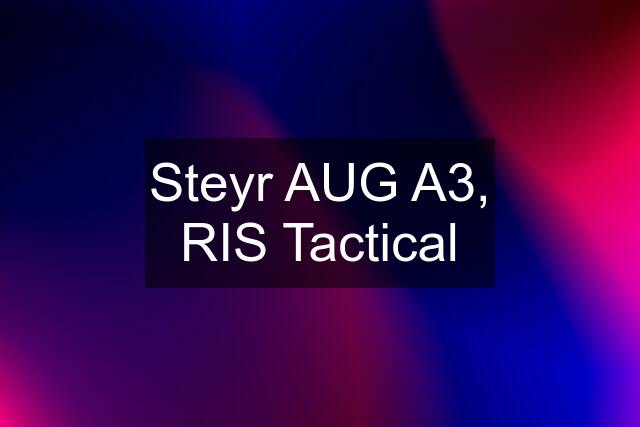 Steyr AUG A3, RIS Tactical