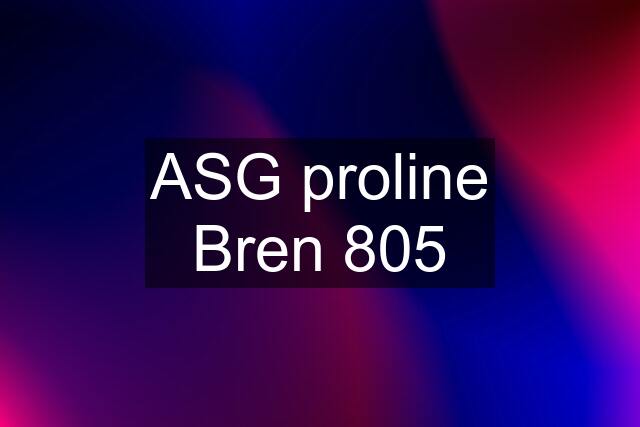 ASG proline Bren 805