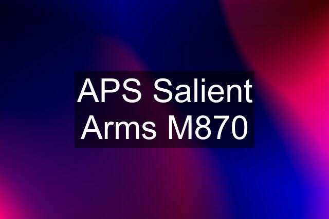 APS Salient Arms M870