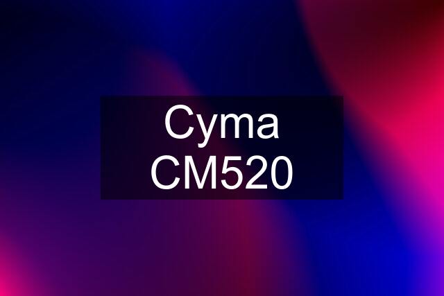 Cyma CM520