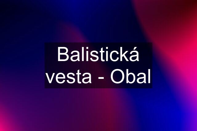 Balistická vesta - Obal