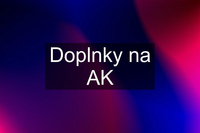 Doplnky na AK