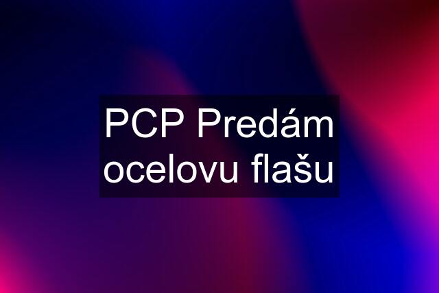 PCP Predám ocelovu flašu