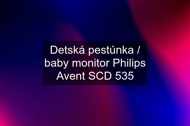 Detská pestúnka / baby monitor Philips Avent SCD 535