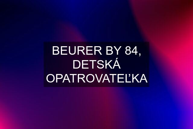 BEURER BY 84, DETSKÁ OPATROVATEĽKA