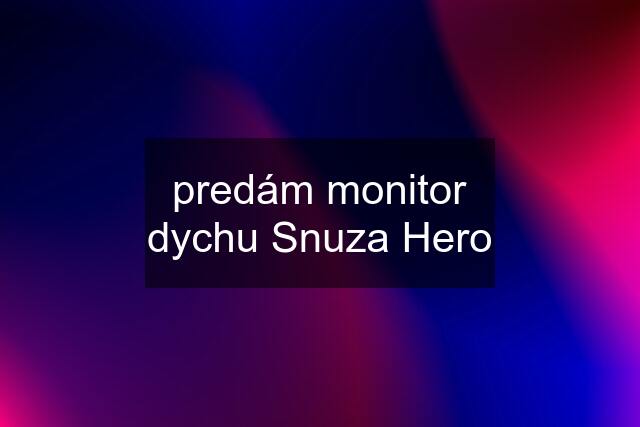 predám monitor dychu Snuza Hero