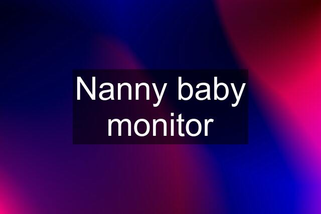 Nanny baby monitor