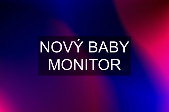 NOVÝ BABY MONITOR