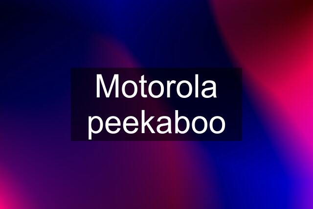 Motorola peekaboo