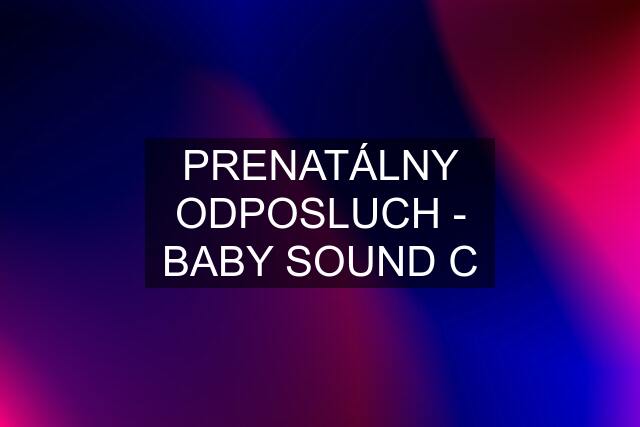 PRENATÁLNY ODPOSLUCH - BABY SOUND C