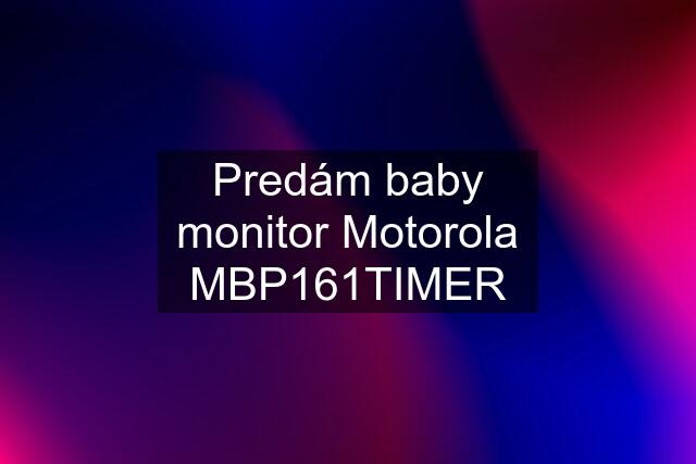 Predám baby monitor Motorola MBP161TIMER