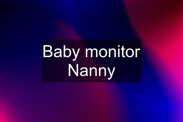 Baby monitor Nanny