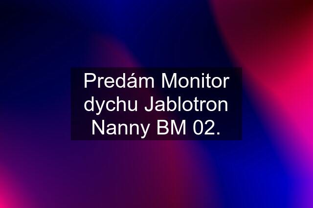 Predám Monitor dychu Jablotron Nanny BM 02.