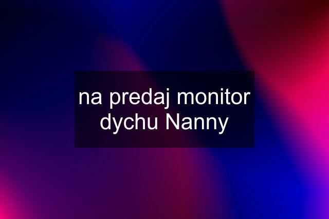 na predaj monitor dychu Nanny