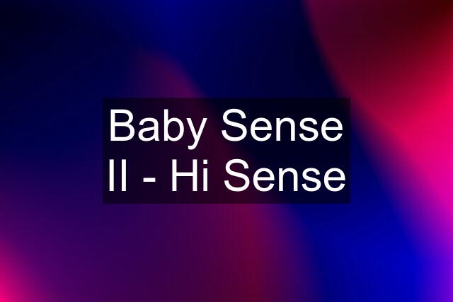 Baby Sense II - Hi Sense