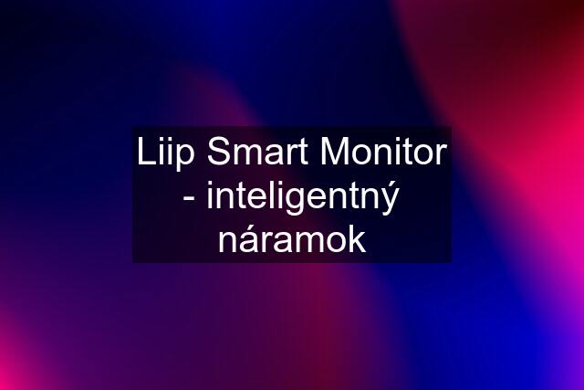 Liip Smart Monitor - inteligentný náramok