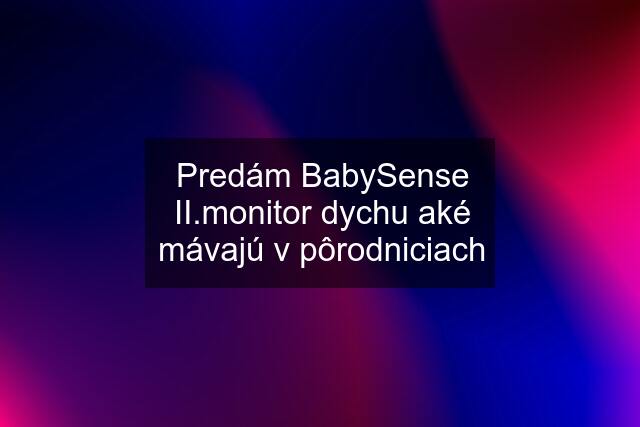 Predám BabySense II.monitor dychu aké mávajú v pôrodniciach