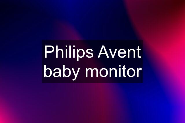 Philips Avent baby monitor