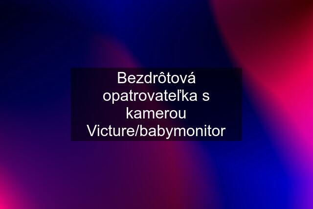 Bezdrôtová opatrovateľka s kamerou Victure/babymonitor