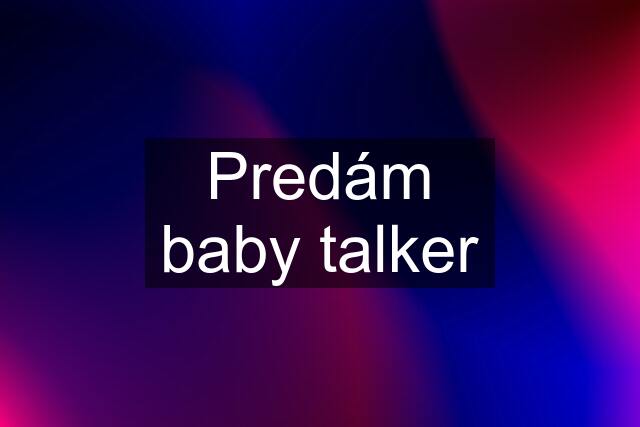 Predám baby talker