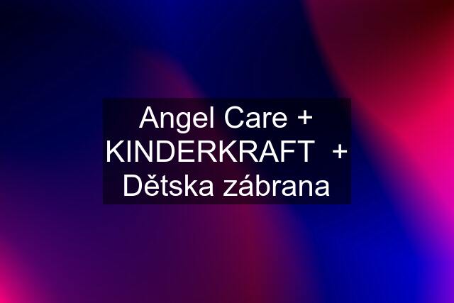 Angel Care + KINDERKRAFT  + Dětska zábrana