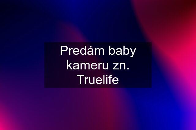 Predám baby kameru zn. Truelife