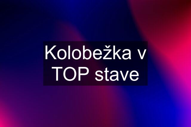 Kolobežka v TOP stave