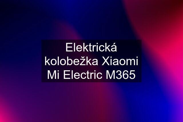 Elektrická kolobežka Xiaomi Mi Electric M365