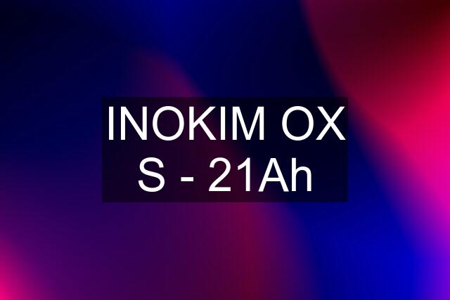 INOKIM OX S - 21Ah