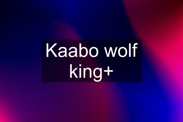 Kaabo wolf king+