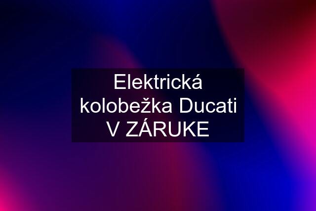 Elektrická kolobežka Ducati V ZÁRUKE