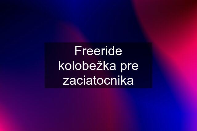 Freeride kolobežka pre zaciatocnika