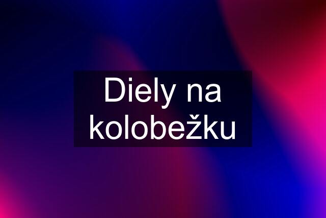 Diely na kolobežku