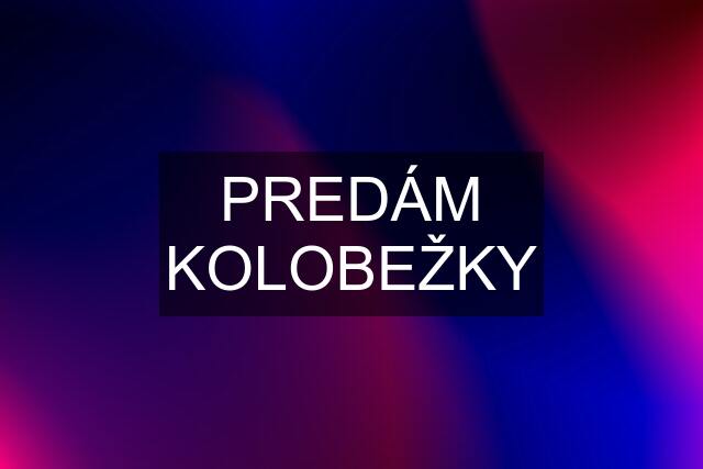 PREDÁM KOLOBEŽKY