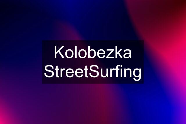 Kolobezka StreetSurfing