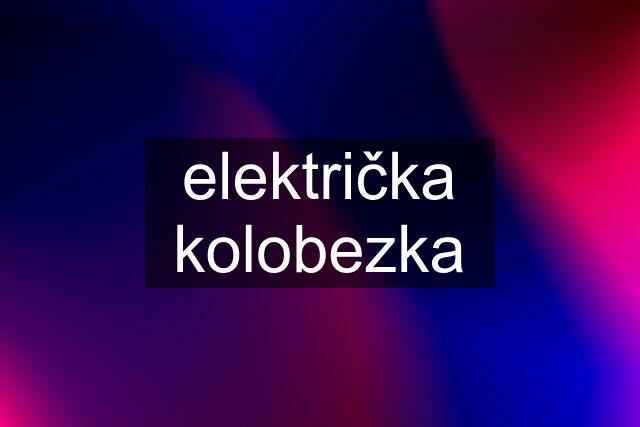 električka kolobezka