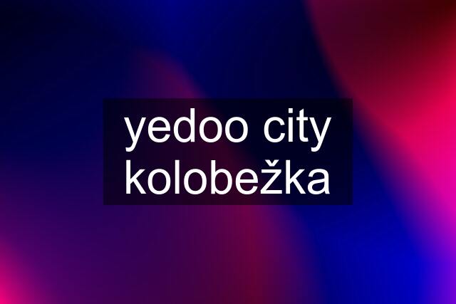 yedoo city kolobežka