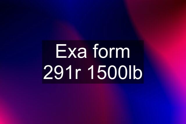 Exa form 291r 1500lb