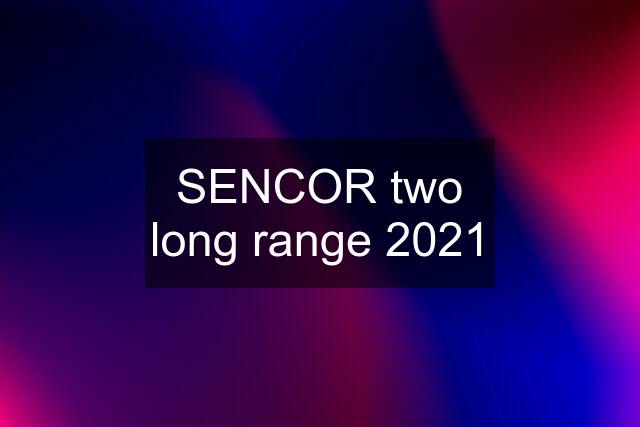 SENCOR two long range 2021