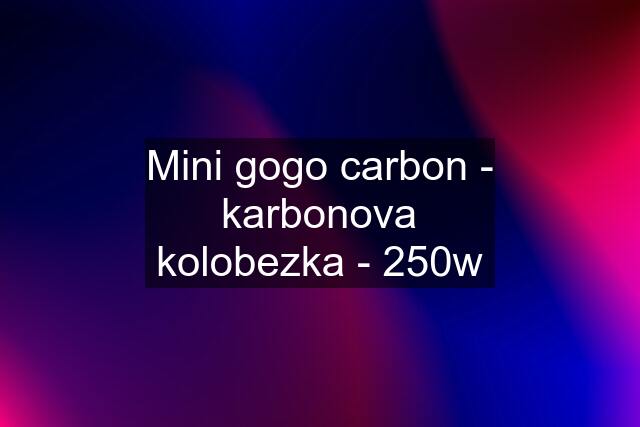 Mini gogo carbon - karbonova kolobezka - 250w