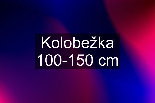 Kolobežka 100-150 cm