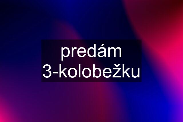 predám 3-kolobežku