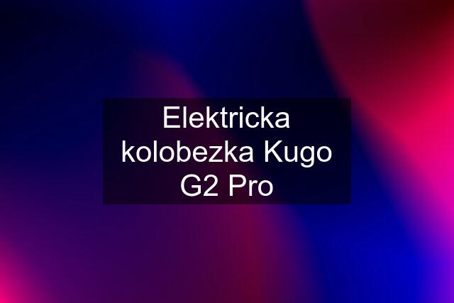 Elektricka kolobezka Kugo G2 Pro