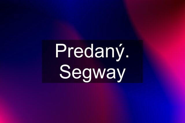 Predaný. Segway