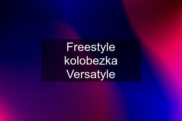 Freestyle kolobezka Versatyle