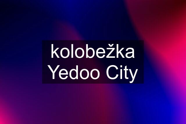 kolobežka Yedoo City