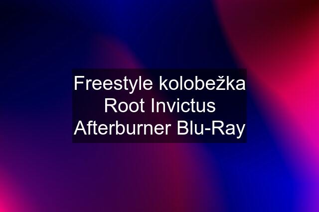 Freestyle kolobežka Root Invictus Afterburner Blu-Ray