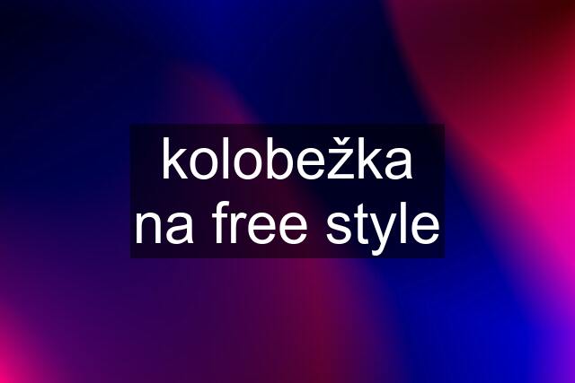 kolobežka na free style