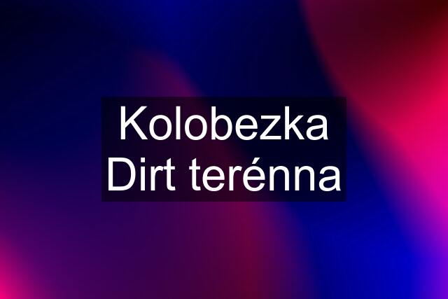 Kolobezka Dirt terénna